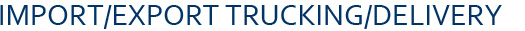 Import/Export Trucking/Delivery